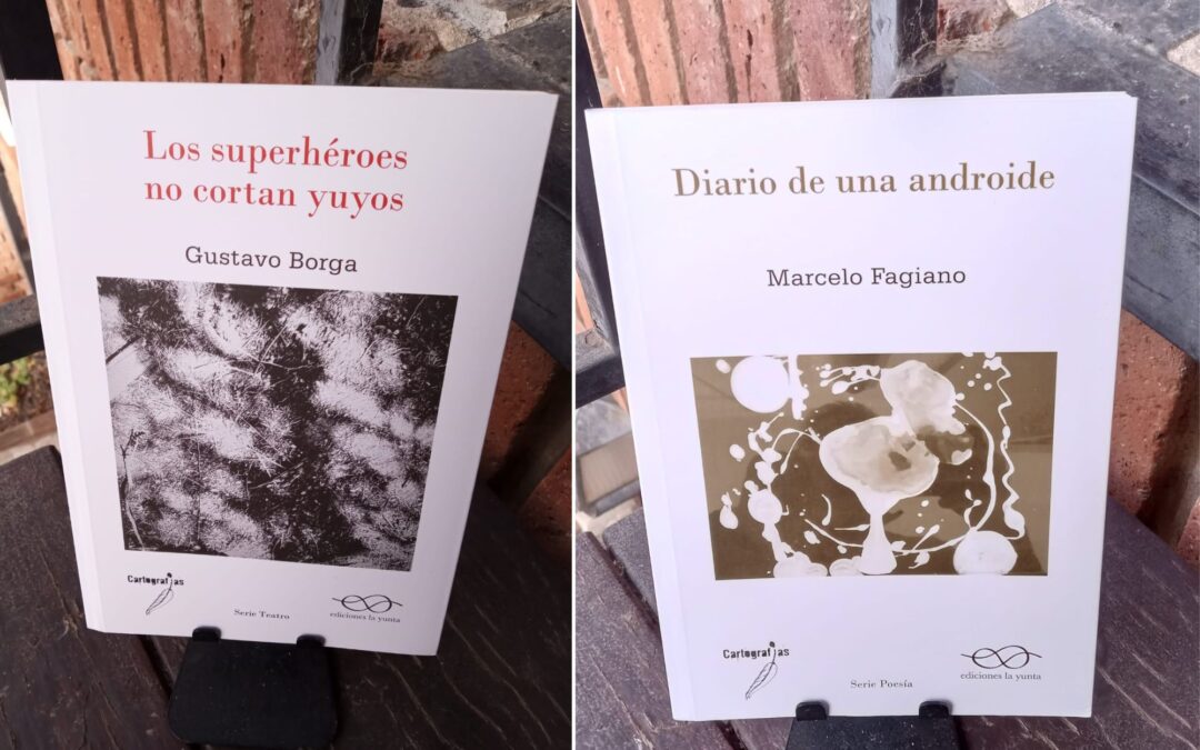 «Los superhéroes no cortan yuyos», de Gustavo Borga, y «Diario de una androide», de Marcelo Fagiano, dos libros en coedición con Ediciones La Yunta