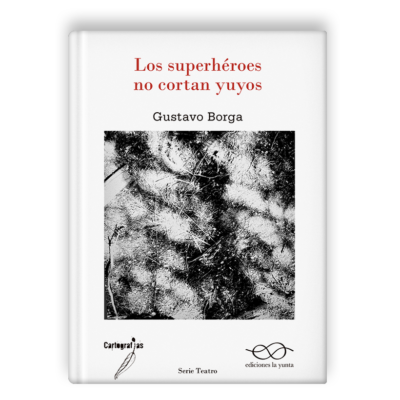 Los superhéroes no cortan yuyos, de Gustavo Borga