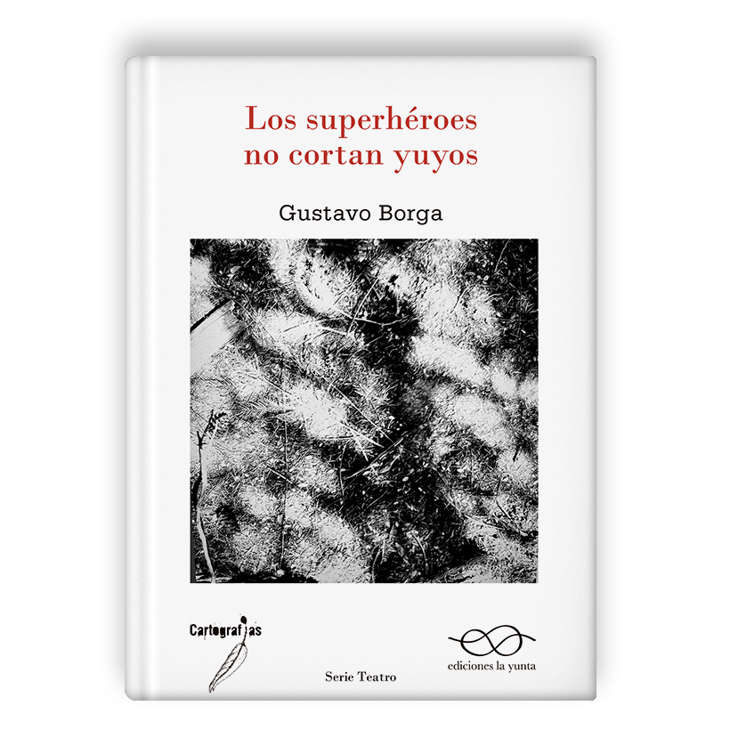 Los superhéroes no cortan yuyos, de Gustavo Borga