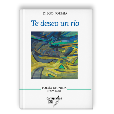 Te deseo un río, obra poética reunida de Diego Formía