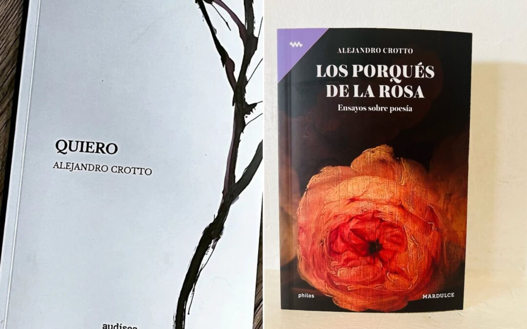 ¿Los leíste? «Quiero» y «Los porqués de la rosa», dos libros del poeta Alejandro Crotto (por Pablo Dema)