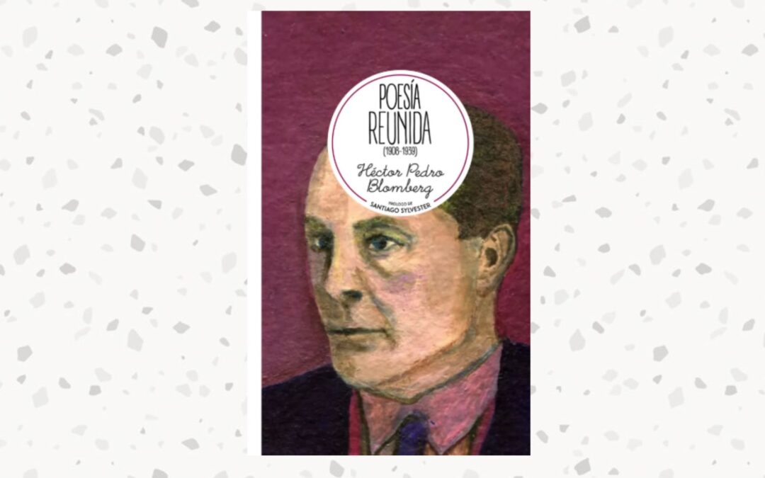 ¿Lo leíste? Poesía reunida (1908 – 1939), de Héctor Pedro Blomberg (reseña de Pablo Dema)