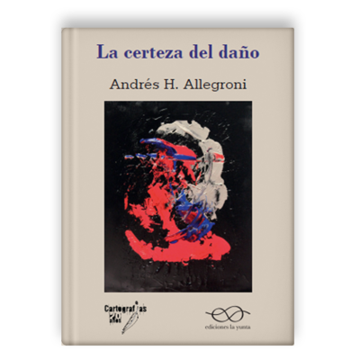La certeza del daño. de Andrés H. Allegroni