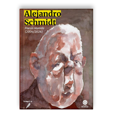 Alejandro Schmidt, Poesía reunida (2006-2026)